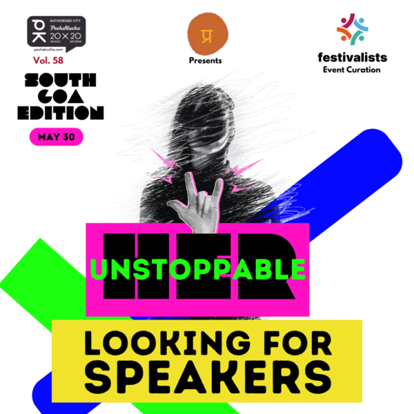 PechaKucha Vol.58-'UNSTOPPABLE HER'-SOUTH GOA EDITION